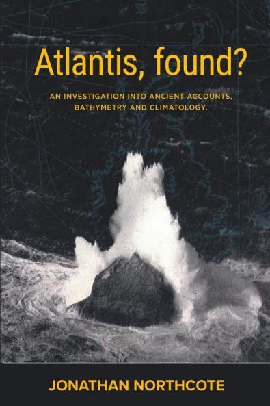 Atlantis Found? An investigation into ancient accounts bathymetry and climatology