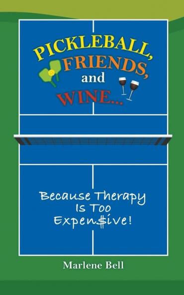 Pickleball Friends and Wine... Because Therapy Is Too Expensive!