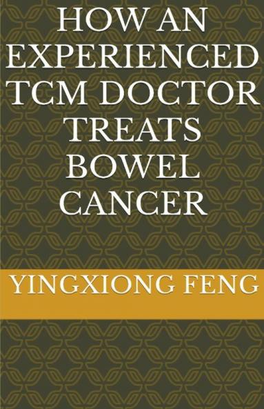 How An Experienced TCM Doctor Treats Bowel Cancer