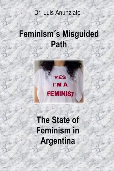 Feminism´s Misguided Path. The State of Feminism in Argentina