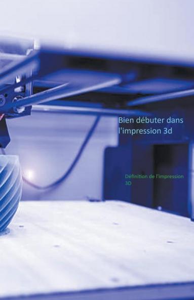 bien d��buter dans l'impression 3D
