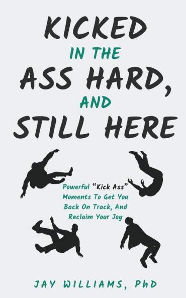 Kicked In The Ass Hard And Still Here
