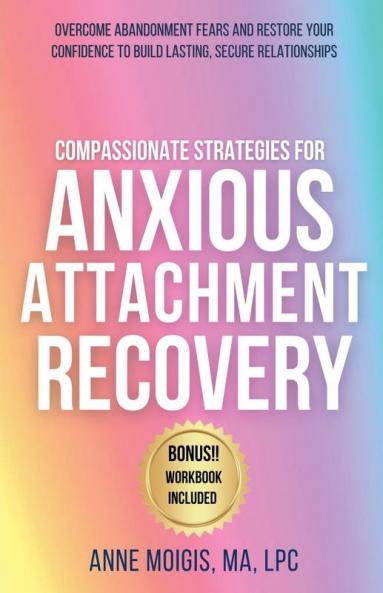 Compassionate Strategies for Anxious Attachment Recovery