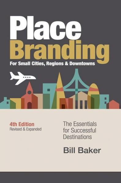 Place Branding for Small Cities Regions & Downtowns - 4th Edition