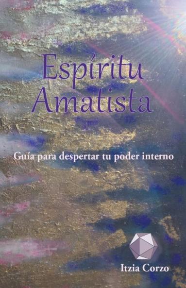 Espíritu Amatista. Guía para despertar tu poder interno