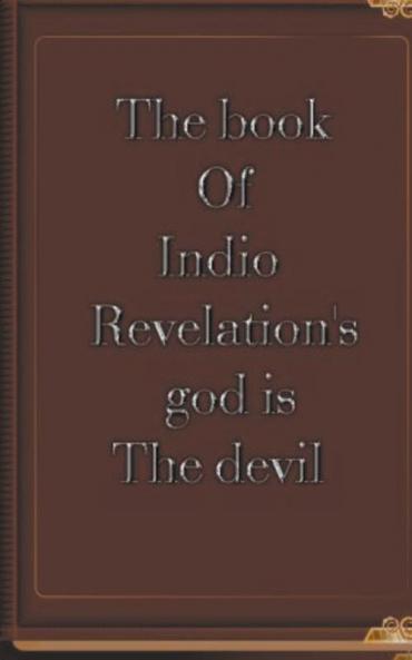 The Book of Indio Revelation's God is the Devil