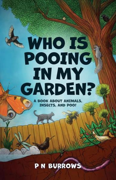 Who is Pooing in My Garden? A book about animals insects and poo!