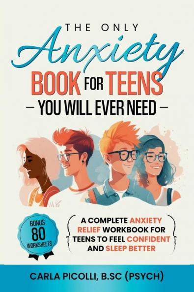 The Only Anxiety Book for Teens You Will Ever Need