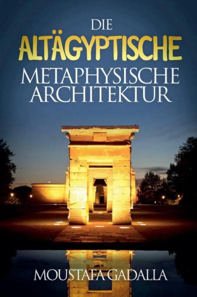 Die Altägyptische Metaphysische Architektur