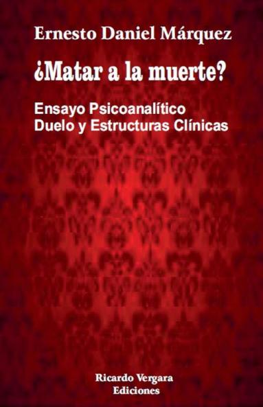 ¿Matar a la muerte? Ensayo Psicoanalítico Duelo y Estructuras Clínicas