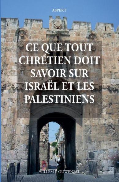 Ce que tout chr��tien doit savoir sur Isra��l et les Palestiniens