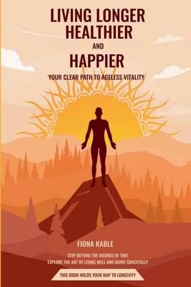 Living Longer Healthier and Happier