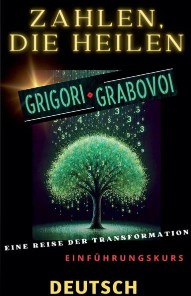 ZAHLEN DIE HEILEN GRIGORI GRABOVOI EINE REISE DER TRANSFORMATION Einf��hrungskurs.