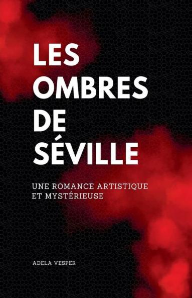 Les Ombres de Séville Une romance artistique et mystérieuse