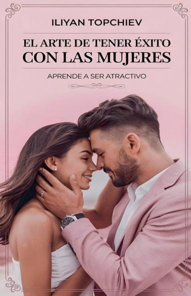 El Arte de Tener Éxito con las Mujeres