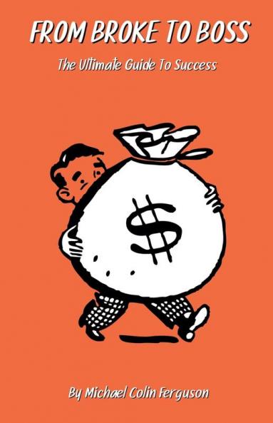 From Broke to Boss - The Ultimate Guide to Success