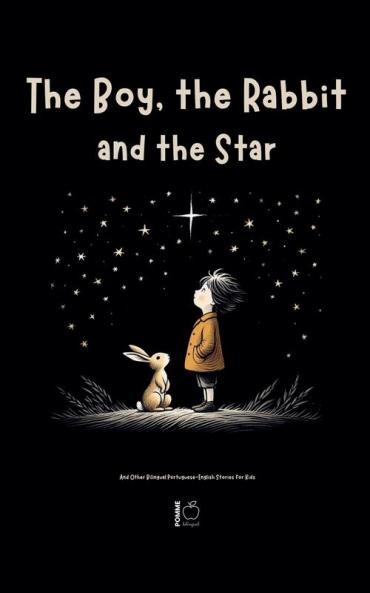 The Boy the Rabbit and the Star And Other Bilingual Portuguese-English Stories for Kids