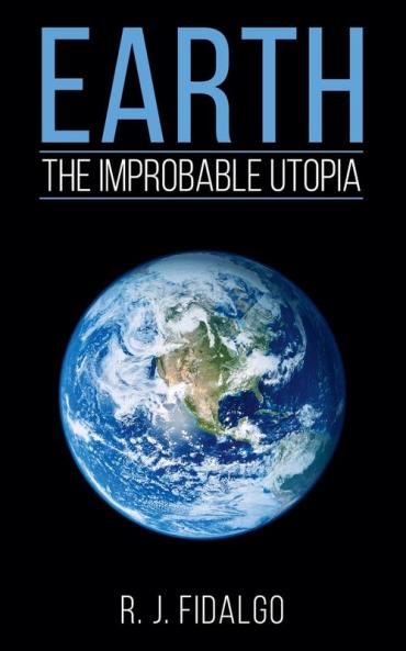 Earth The Improbable Utopia