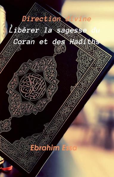Direction divine Libérer la sagesse du Coran et des Hadiths
