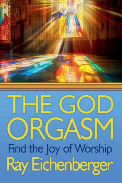 The God Orgasm- Find the Joy of Worship