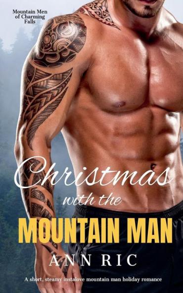 Christmas with the Mountain Man - A Short Steamy Instalove Mountain Man Holiday Romance