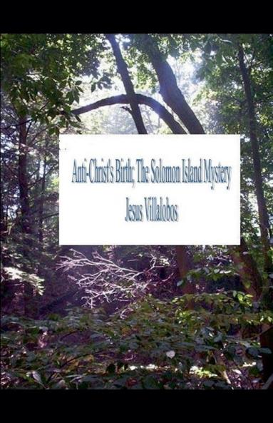 AntiChrist's Birth The Solomon Island Mystery