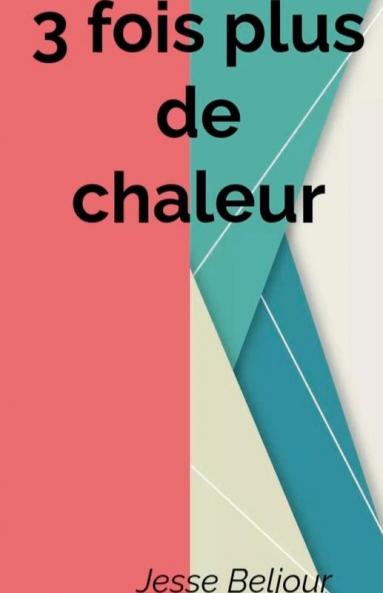 3 fois plus de chaleur