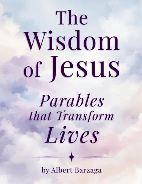 The Wisdom of Jesus - Parables that Transform Lives