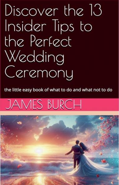 Discover the 13 Insider Tips to the Perfect Wedding Ceremony