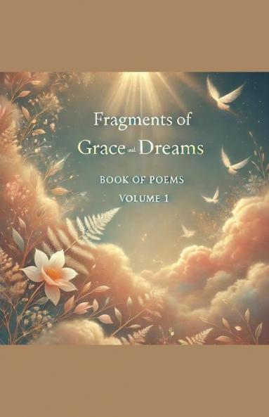 Fragments of Grace and Dreams Book Of Poems  Volume 1
