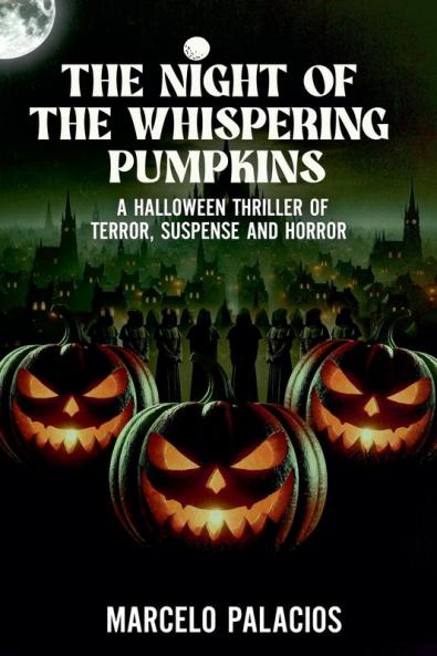 The Night of the Whispering Pumpkins A Halloween Thriller of TerrorSuspense and Horror