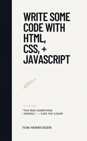 Write Some Code with HTML CSS + JavaScript