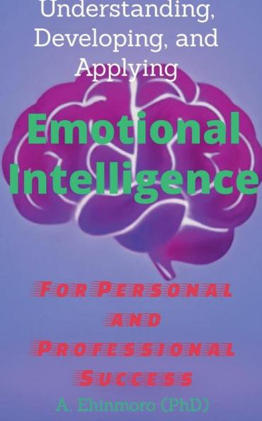 Understanding Developing and Applying Emotional Intelligence