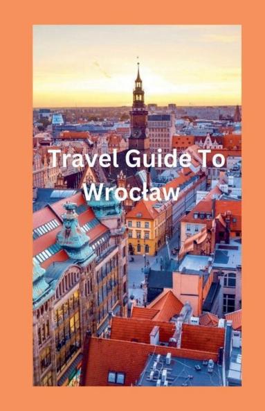 Travel Guide To Wroc��aw