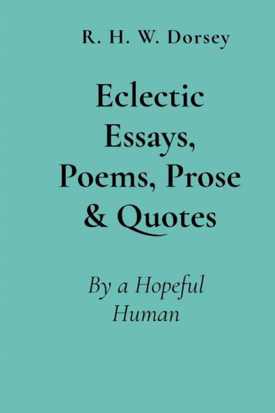 Eclectic Essays Poems Prose & Quotes