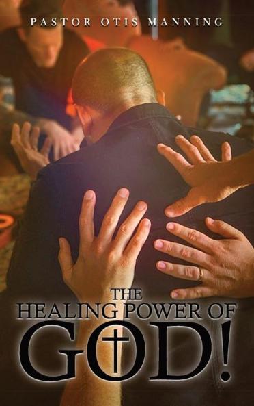 The Healing Power  of God! It Is Always God's Will to Heal You!