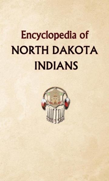 Encyclopedia of North Dakota Indians