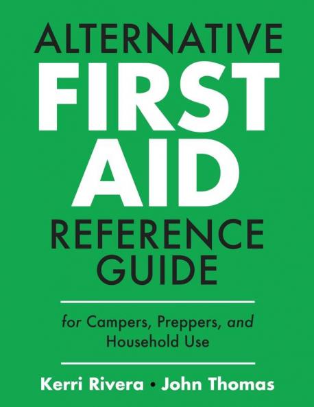 ALTERNATIVE FIRST AID REFERENCE GUIDE FOR CAMPERS PREPPERS AND HOUSEHOLD USE