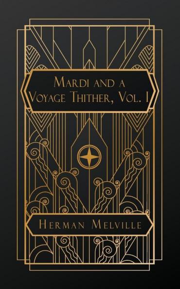 Mardi and A Voyage Thither Vol. I