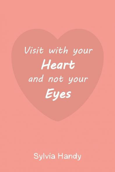 Visit with your Heart and not your Eyes