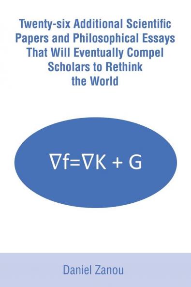 Twenty-six Additional Scientific Papers and Philosophical Essays That Will Eventually Compel Scholars to Rethink the World