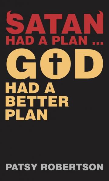 Satan Had a Plan ... God Had a Better Plan