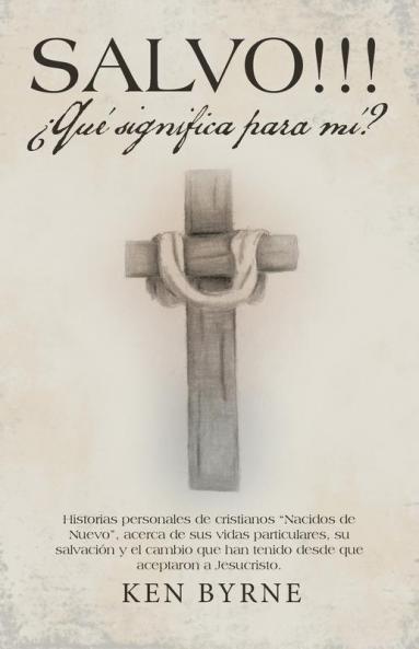 SALVO!!! ¿Qué significa para mí?: Historias personales de cristianos “Nacidos de Nuevo”, acerca de sus vidas particulares, su salvación y el cambio ... que aceptaron a Jesucristo. (Spanish Edition)