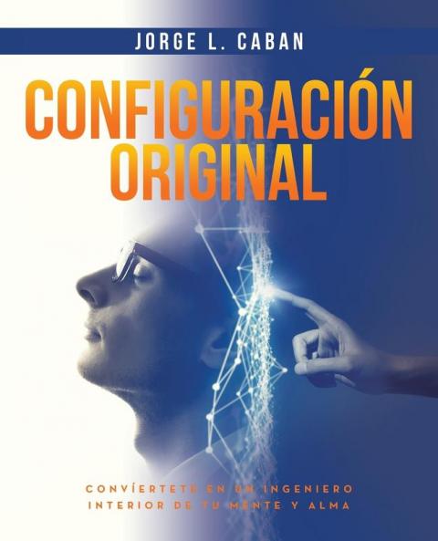 Configuración Original: Convíertete En Un Ingeniero Interior De Tu Mente Y Alma (Spanish Edition)