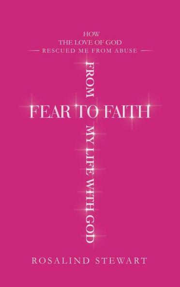 From Fear to Faith My Life with God