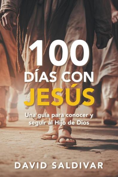 100 Días Con Jesús: Una Guía Para Conocer Y Seguir Al Hijo De Dios (Spanish Edition)