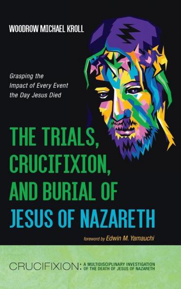 The Trials Crucifixion and Burial of Jesus of Nazareth