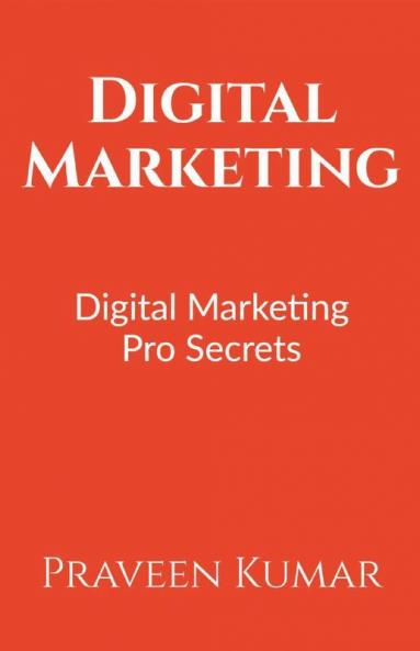 Digital Marketing: Learn Digital Marketing Pro Secrets