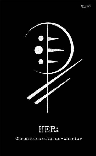 Poetry and prose book Her: Chrinocles Of an Un-warrior