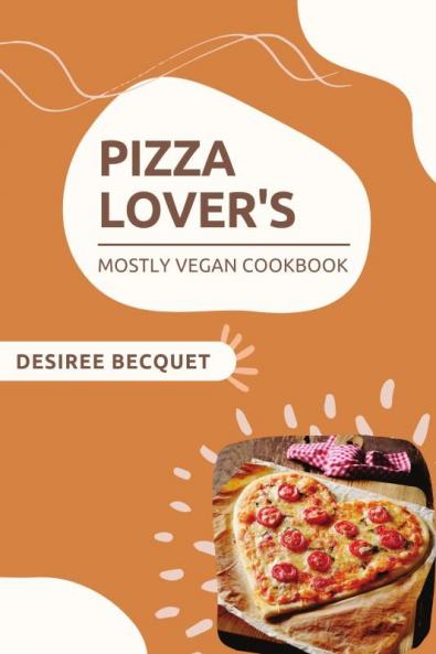 Pizza Lover's Mostly Vegan Cookbook